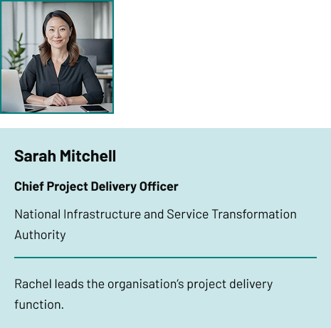 A profile card showing a person seated at a desk with a laptop. Below the image, text reads: ‘Sarah Mitchell, Chief Project Delivery Officer, National Infrastructure and Service Transformation Authority.’ A short description underneath says: ‘Rachel leads the organisation’s project delivery function.’