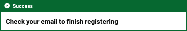 A green success notification banner with a checkmark icon and the word ‘Success.’ Below, bold text reads: ‘Check your email to finish registering.’